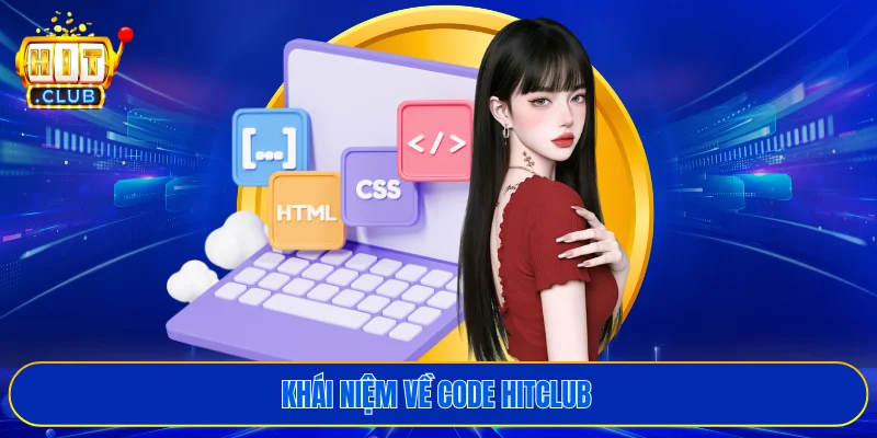 Khái niệm về code HITCLUB 